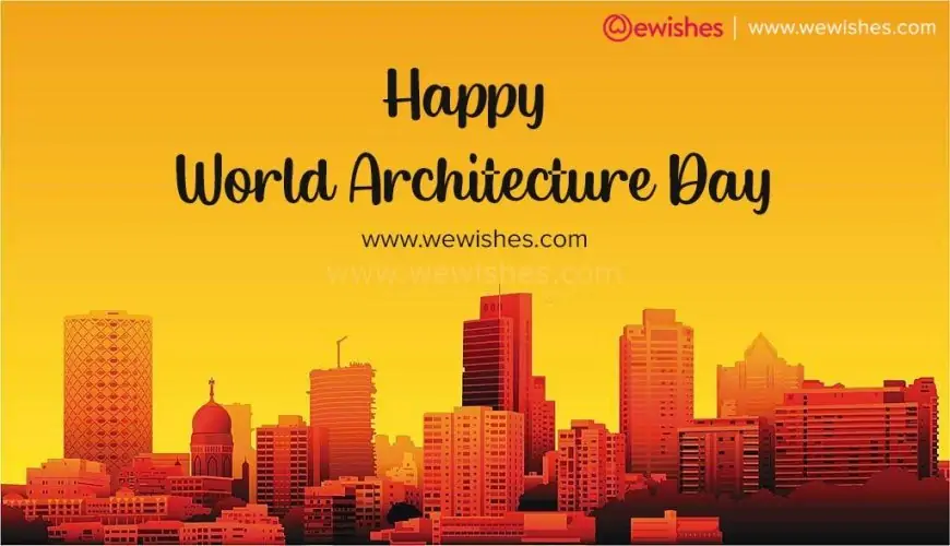 Happy World Architecture Day (2023) Wishes, Quotes, Theme, Greetings, Status to Share on World Art