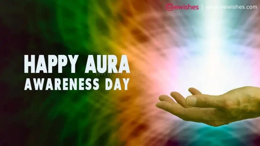 Happy Aura Awareness Day (2023) Wishes, Quotes, Greetings, Theme to Share
