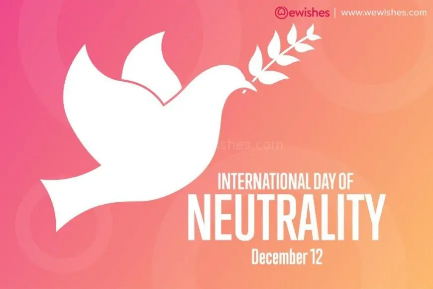 World Neutrality Day 2023 Wishes | Quotes| Theme| Greetings to Share