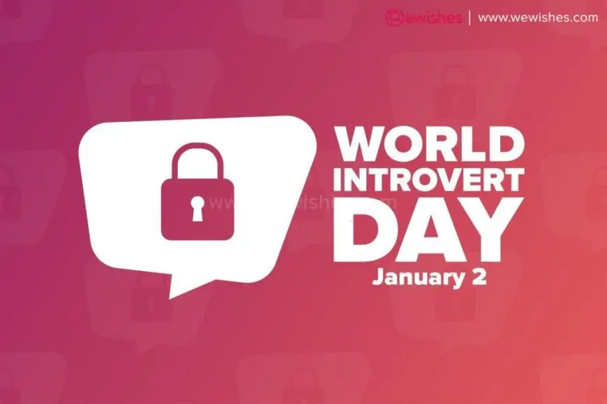 Happy World Introvert Day 2024 Wishes, Quotes, Greetings, Signs, Images to Share
