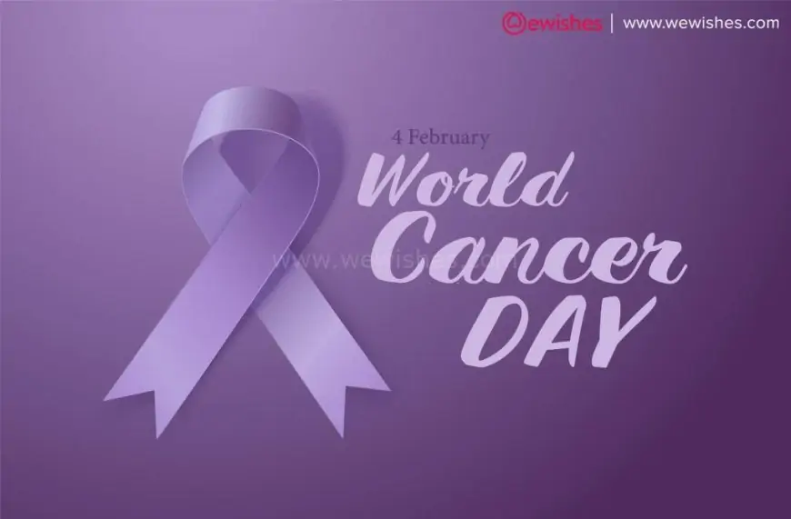 Happy World Cancer Day (2024) Theme| Wishes| Quotes| Wallpapers| Images| Greetings to Share