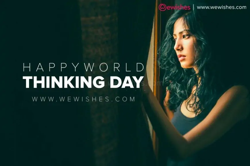 Happy World Thinking Day (2025) Theme| Wishes| Quotes| Greetings| Status to Share