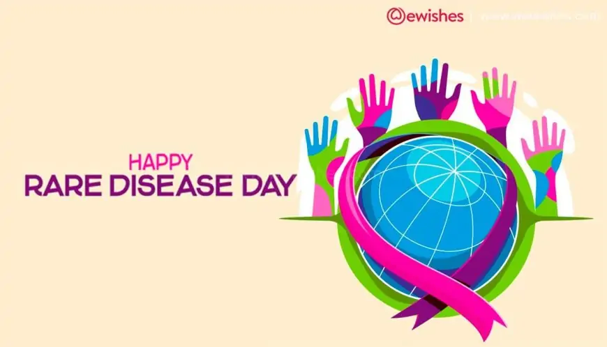 Happy Rare Disease Day (2023) Theme| Wikipedia| History| Significance - Quotes, Wishes to Share
