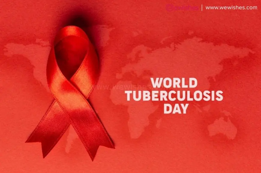 Happy World Tuberculosis (TB) Day (2023) Theme| Wishes| Quotes to Share