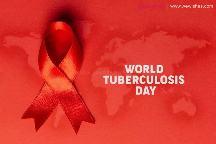Happy World Tuberculosis (TB) Day (2025) Theme| Wishes| Quotes to Share