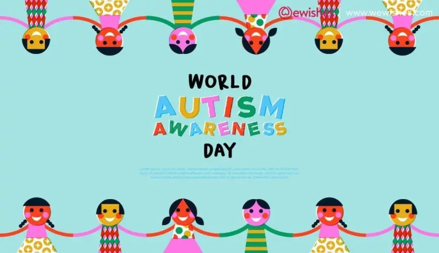 Happy World Autism Awareness Day (2023) Theme, Wishes, Quotes, Greetings to Share