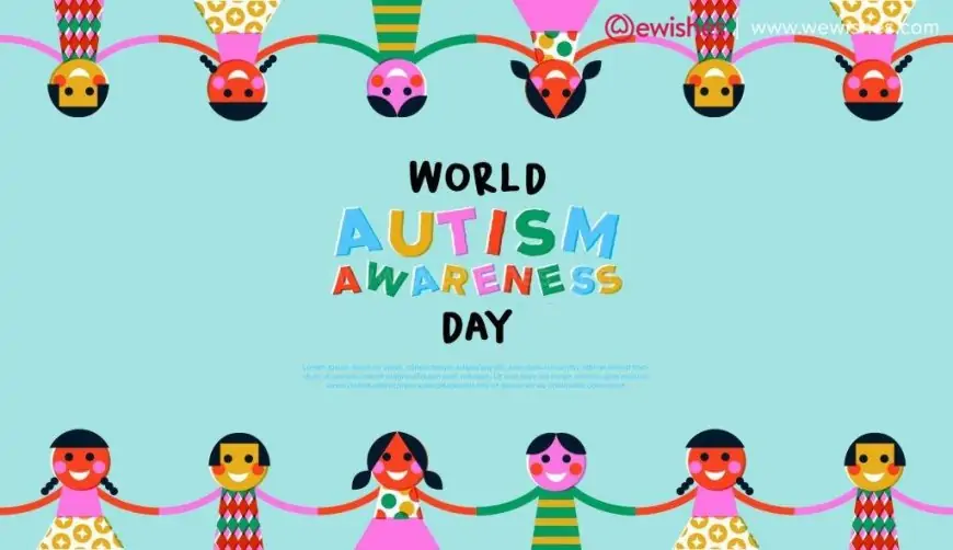 Happy World Autism Awareness Day (2025) Theme, Wishes, Quotes, Greetings to Share