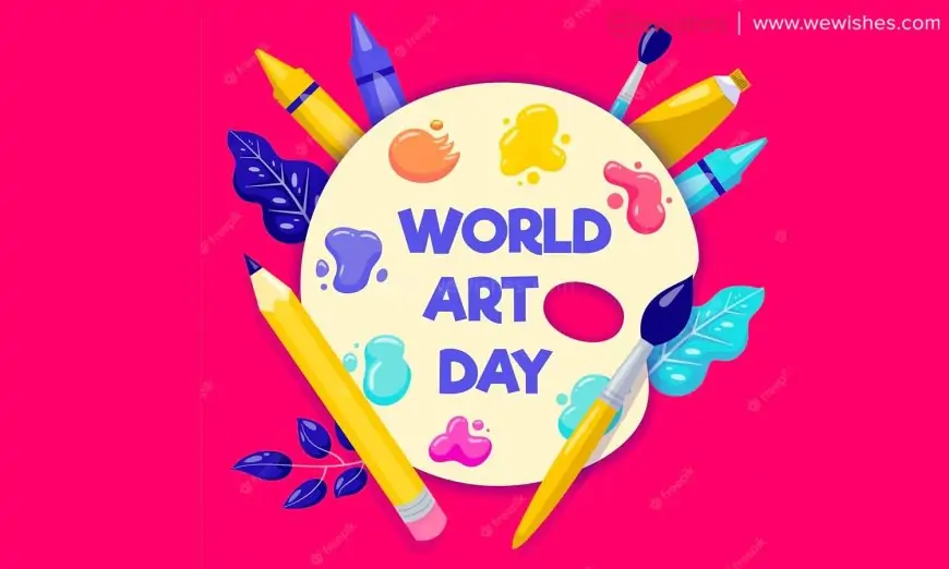 Happy World Art Day (2023) Theme, Wikipedia, Significance, Wishes, Quotes, Status Greetings to Share