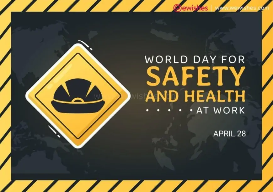 Happy World Day for Safety and Health at Work (2024) Theme, Wishes, Quotes, Status to Share