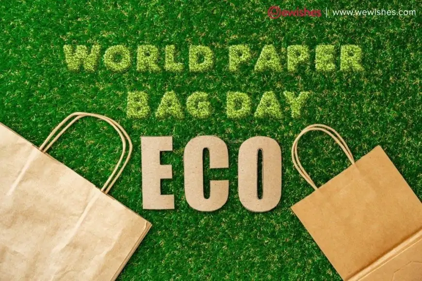 Celebrate (12 July 2023) World Paper Bag Day to Save Our Planet With 07 Amazing Tips