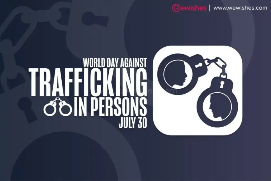 World Day Against Trafficking in Persons (30 July 2023) Theme, Date, Logo, Poster, Quotes, Wishes to Share