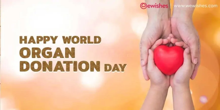 World Organ Donation Day (2023) Special, Theme, Wishes, Quotes, Greetings, Creative Ads, Posters to Share