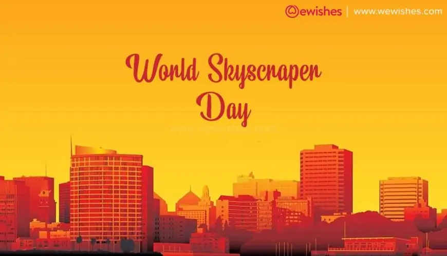 World Skyscraper Day (23 September 2024) Theme, Wishes, Quotes, History, Greetings, Status to Share