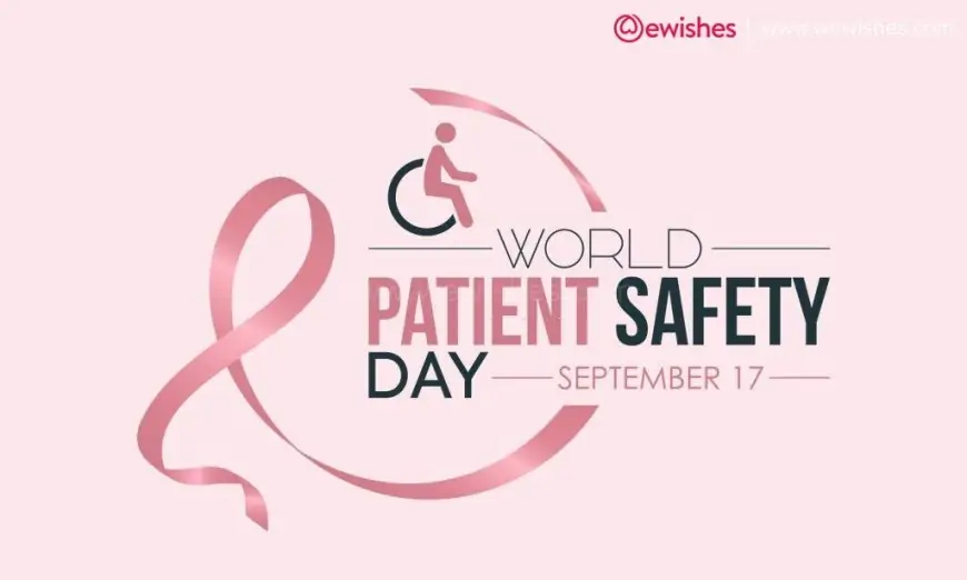 World Patient Safety Day (17th September 2023) Quotes, Wishes, Wiki, History, Significance, Activities