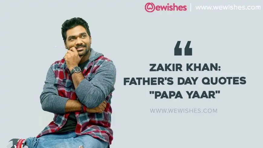 Zakir Khan: Father's Day Quotes "Papa Yaar"