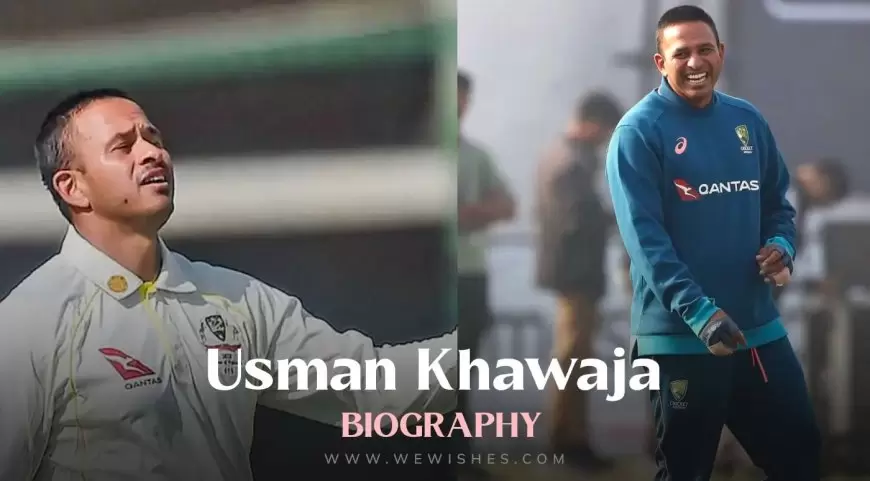 Usman Khawaja Biography – Age, Height, Education, Family, Life Story, Net Worth and More