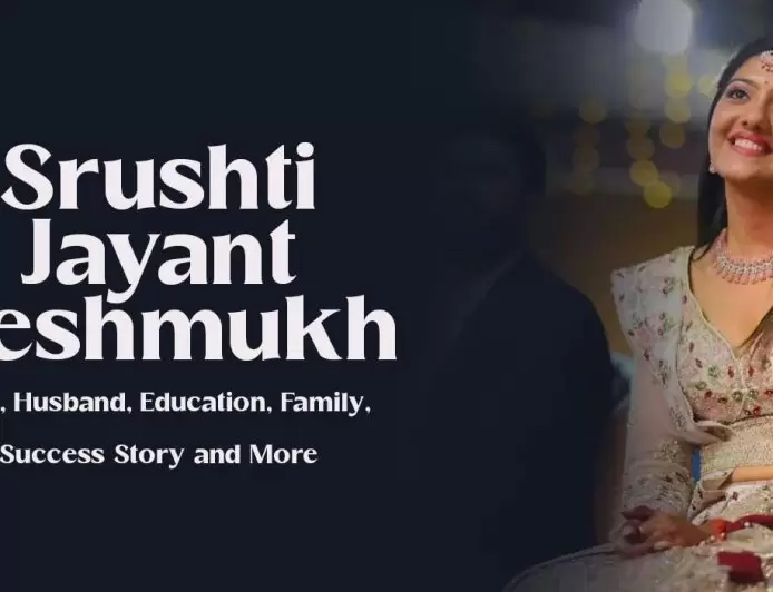 Srushti Jayant Deshmukh Biography – Age, Husband, Education, Family, Success Story and More