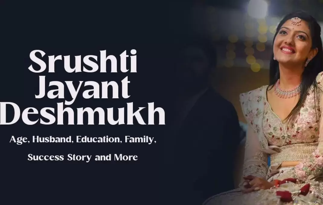 Srushti Jayant Deshmukh Biography – Age, Husband, Education, Family, Success Story and More