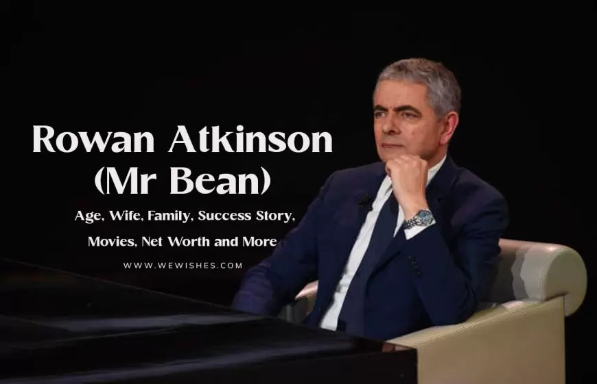Rowan Atkinson (Mr Bean) Biography – Age, Wife, Family, Success Story, Movies, Net Worth and More