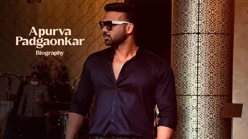 Apurva Padgaonkar Biography: Age, Height, Education, Net Worth and More