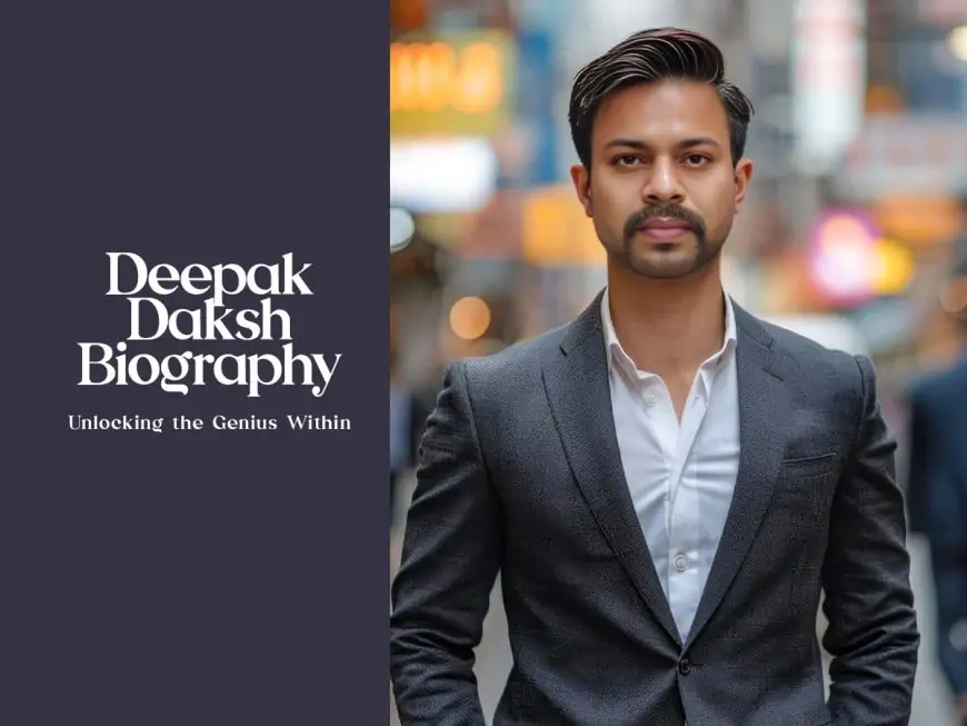 Deepak Daksh Biography: Unlocking the Genius Within