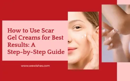 How to Use Scar Gel Creams for Best Results: A Step-by-Step Guide