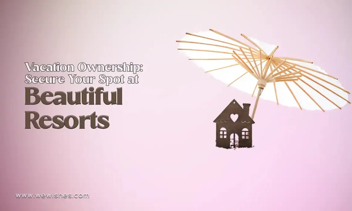 Vacation Ownership: Secure Your Spot at Beautiful Resorts Today