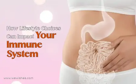 How Lifestyle Choices Can Impact Your Immune System How Lifestyle Choices Can Impact Your Immune System