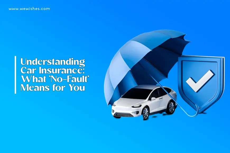 Understanding Car Insurance: What 'No-Fault' Means for You