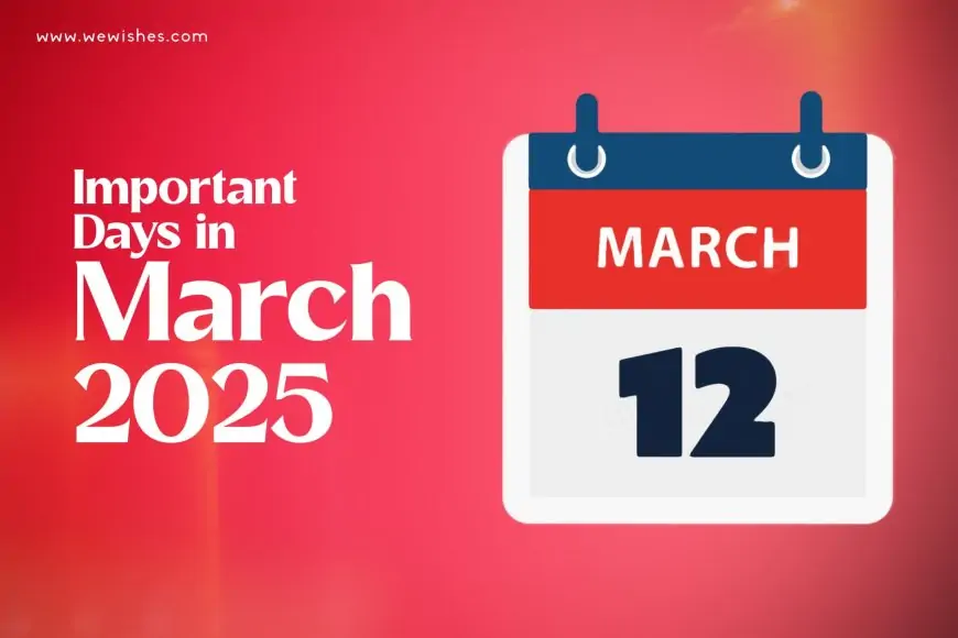 Important Days in March 2025 National and International We Wishes