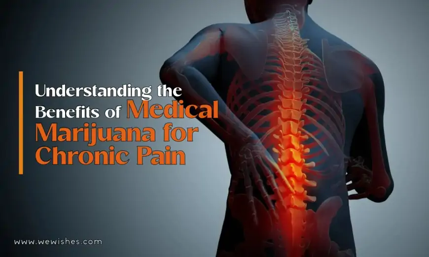 Understanding the Benefits of Medical Marijuana for Chronic Pain