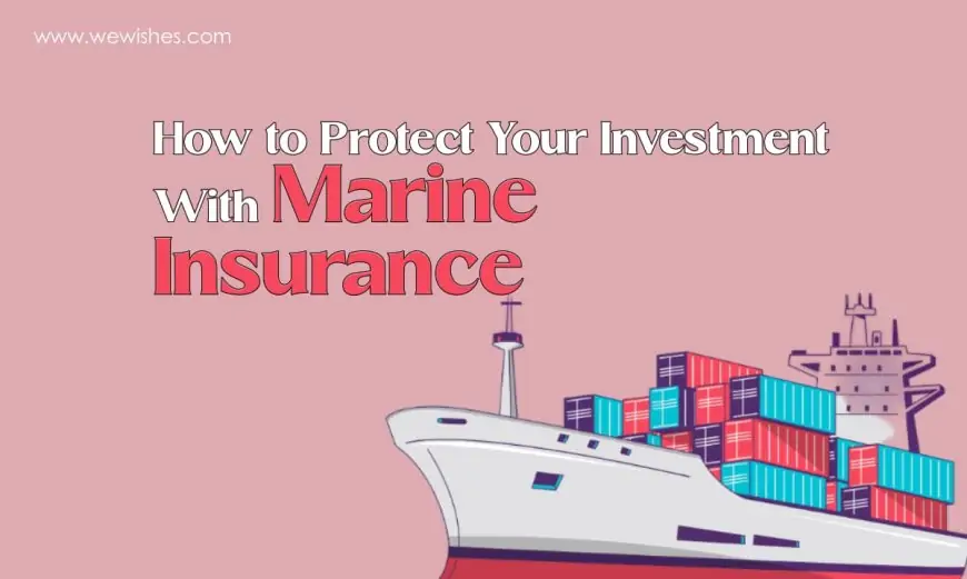 How to Protect Your Investment With Marine Insurance