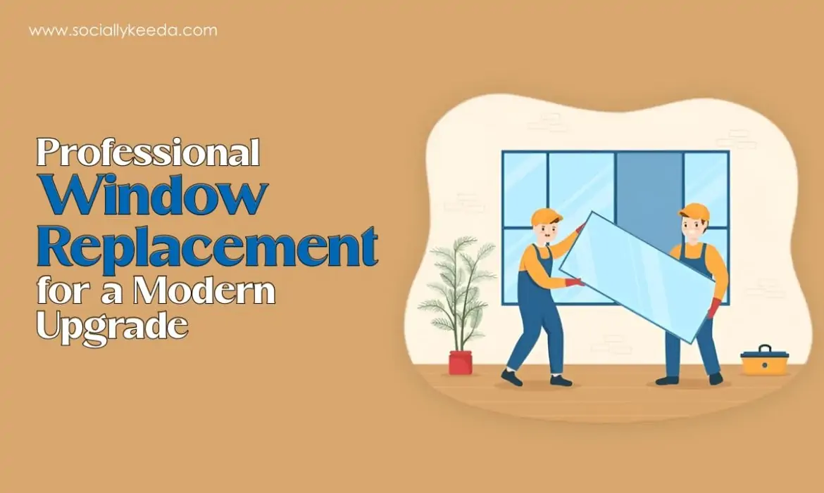 Professional Window Replacement for a Modern Upgrade