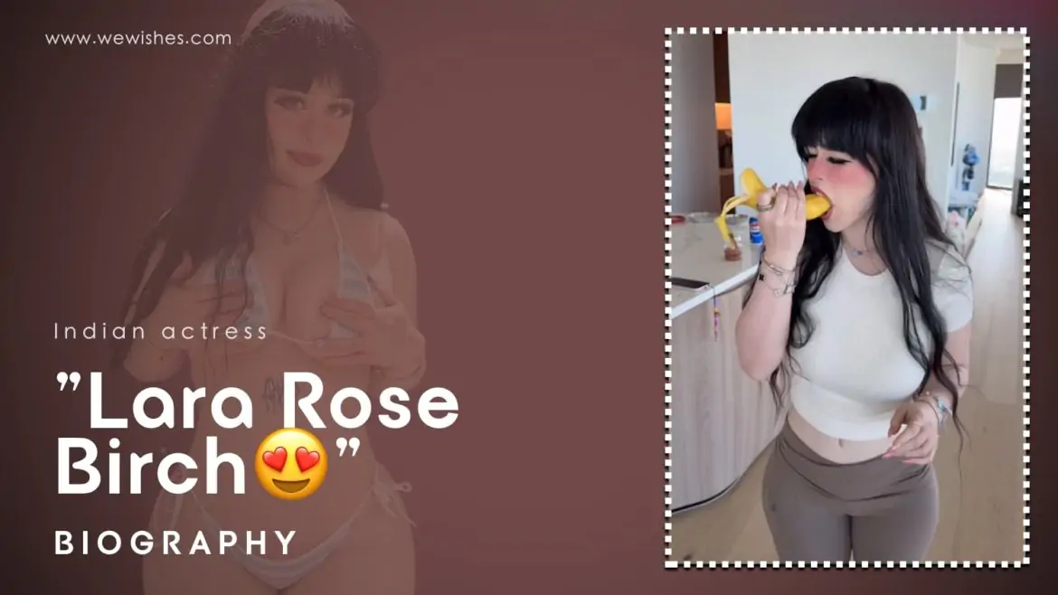 Lara Rose Birch: Biography, Age, Height, Videos Link, Weight, and Body Positivity Journey