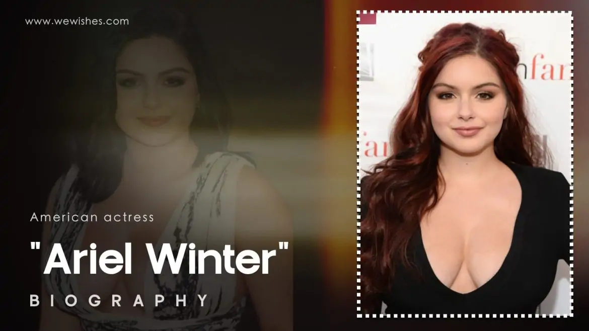 Ariel Winter Biography: Net Worth, Leaks, Height, Age, Career, and Personal Life