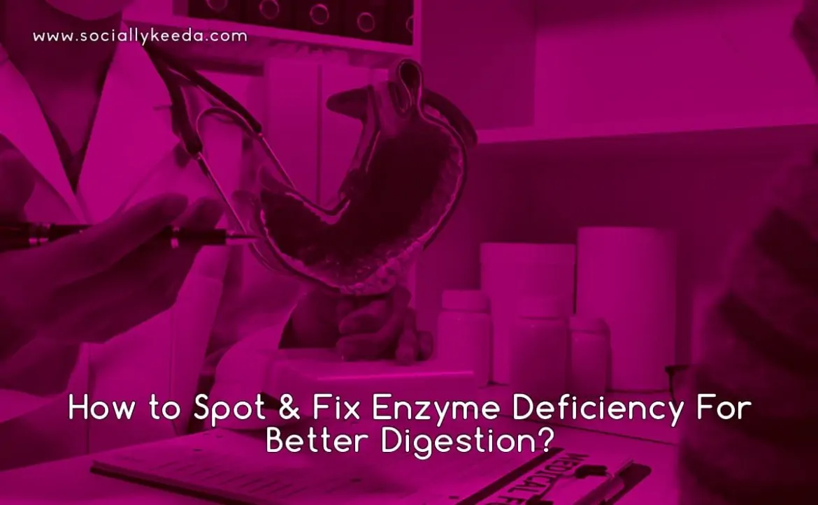 How to Spot & Fix Enzyme Deficiency For Better Digestion?
