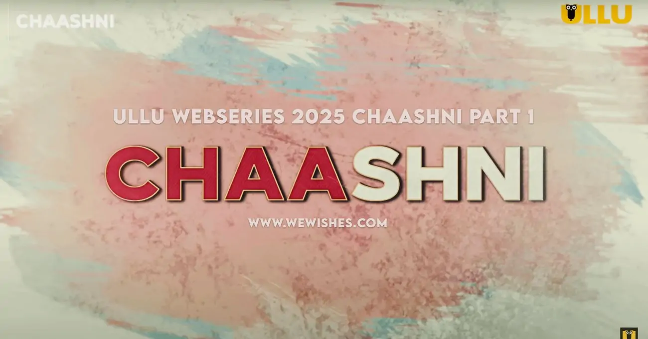 Ullu Webseries 2025 Chaashni Part 1: How to Watch and Download