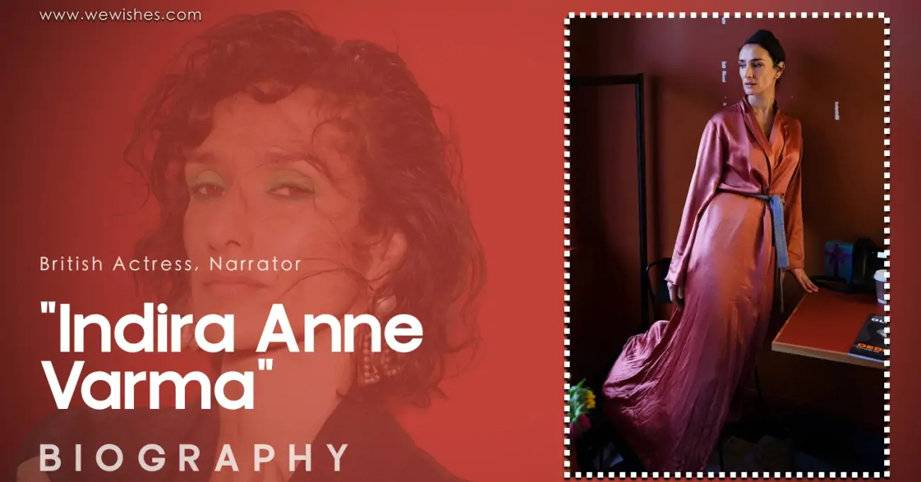 Indira Anne Varma Biography: Age, Family, Height, Quotes, Net worth & Lifestyle