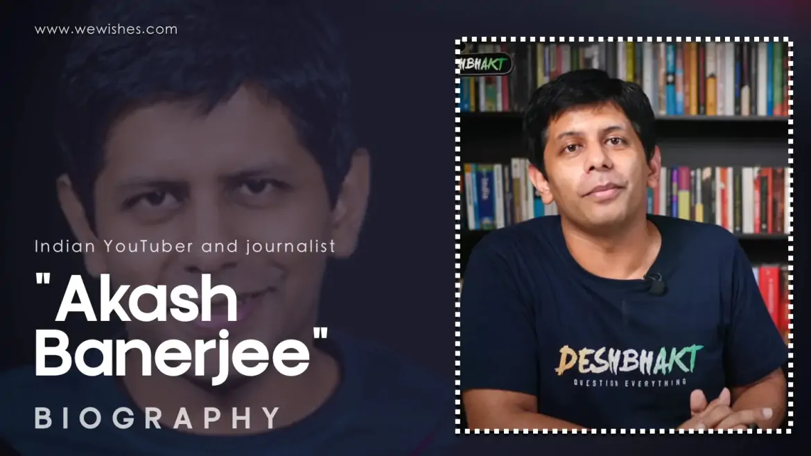 Akash Banerjee Wiki Biography (#TheDeshBhakt) : 11+ Amazing Things | 2025