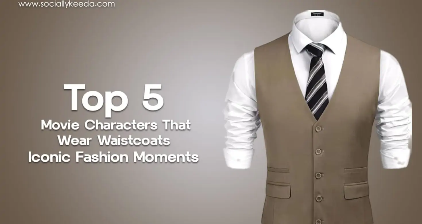 Top 5 Movie Characters That Wear Waistcoats - Iconic Fashion Moments