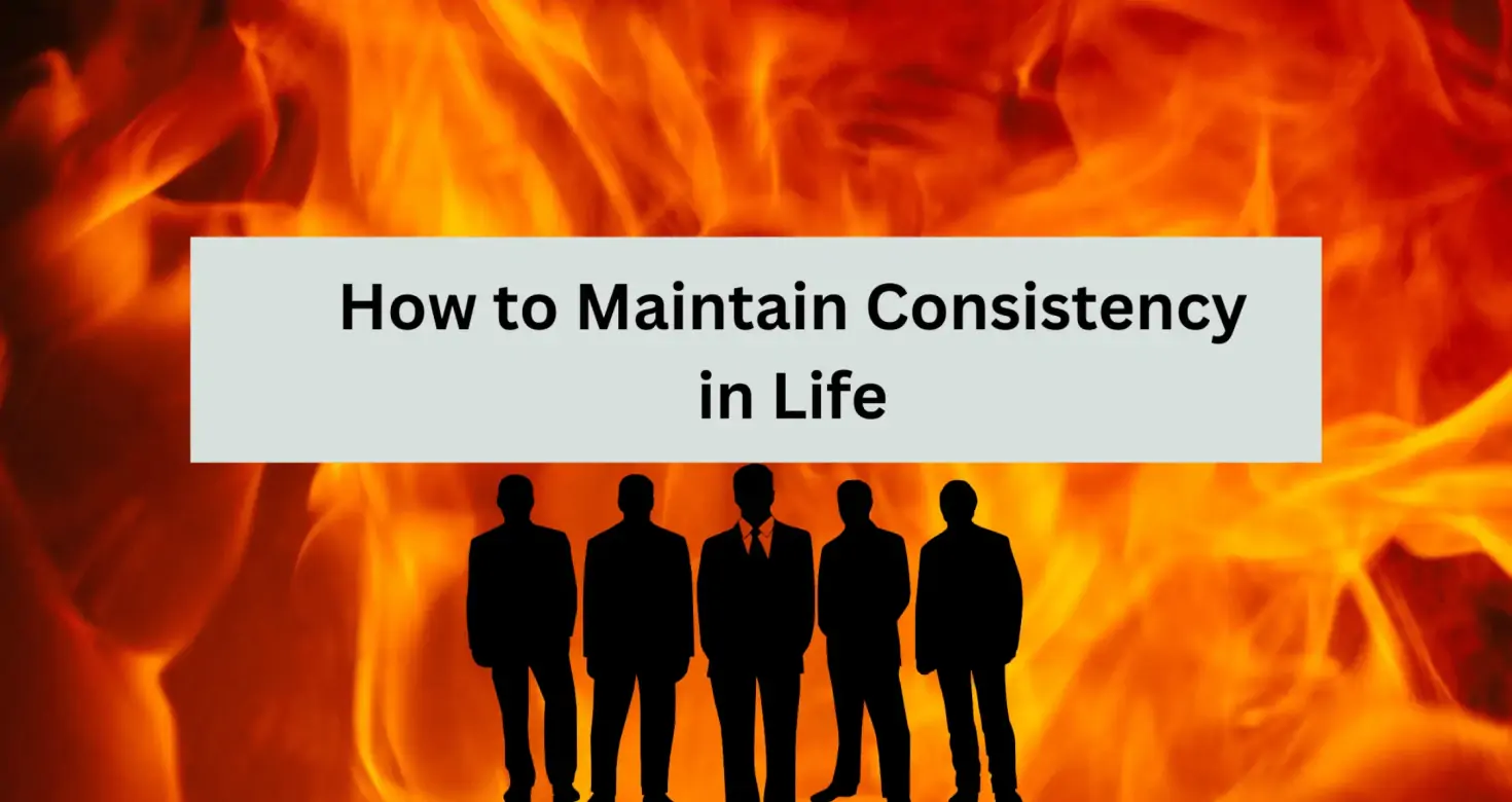 7 Ways to Improve Consistency (7 effective strategies to maintain consistency in life )