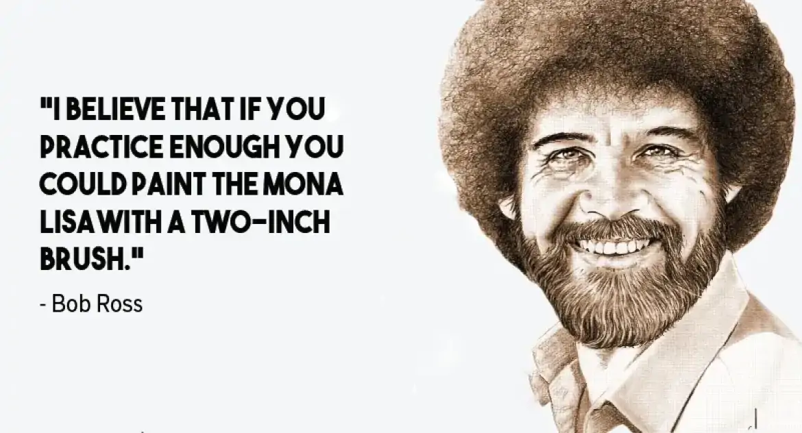 Bob Ross quote about Practice and Motivation