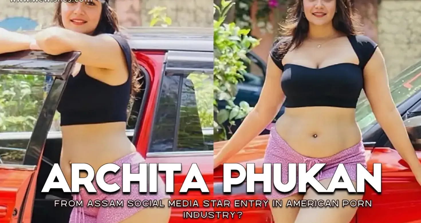 VIDEO - Archita Phukan: From Assam Social Media Star Entry in American Porn Industry?