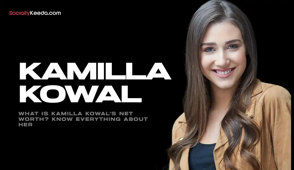 What is Kamilla Kowal’s Net Worth? Know Everything About Her