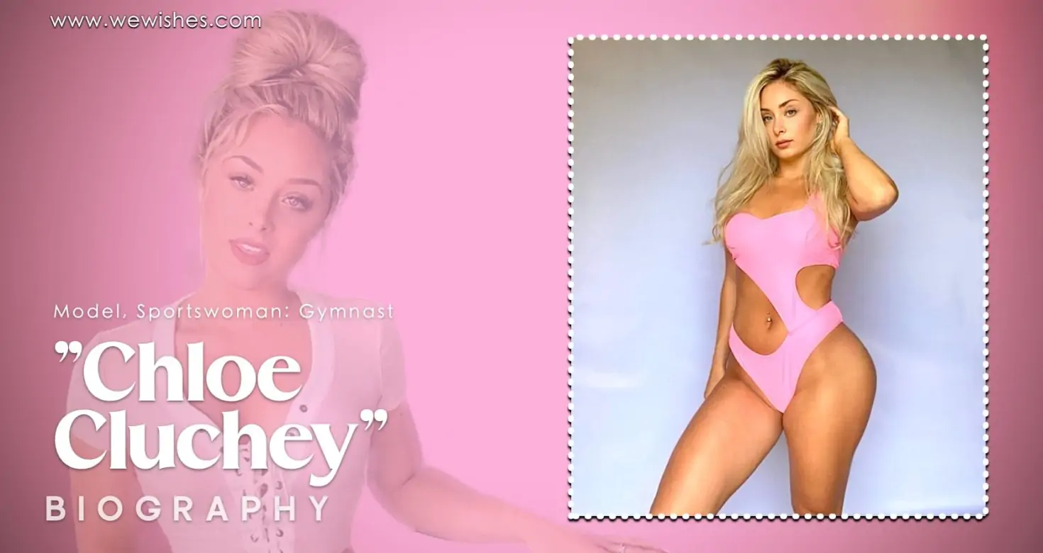 Chloe Cluchey Biography, Net Worth & More
