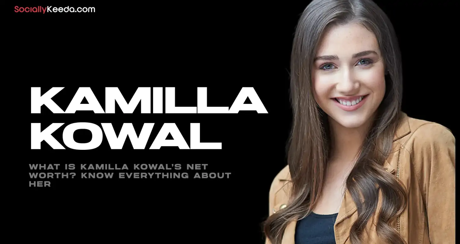 What is Kamilla Kowal’s Net Worth? Know Everything About Her