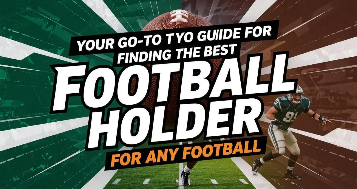 Your Go-To Guide for Finding the Best Football Holder for Any Football