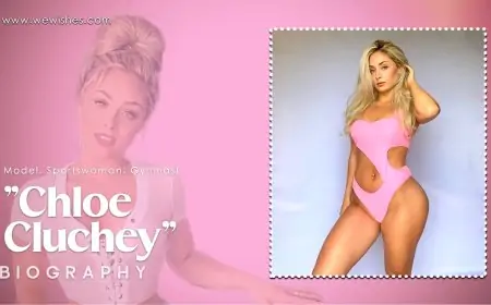 Chloe Cluchey Biography, Net Worth & More