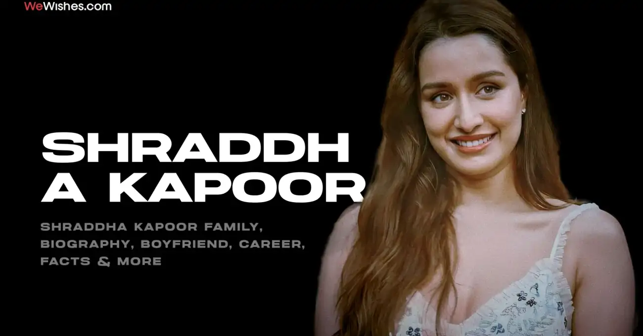 Shraddha Kapoor Family, Biography, Boyfriend, Career, Facts & More