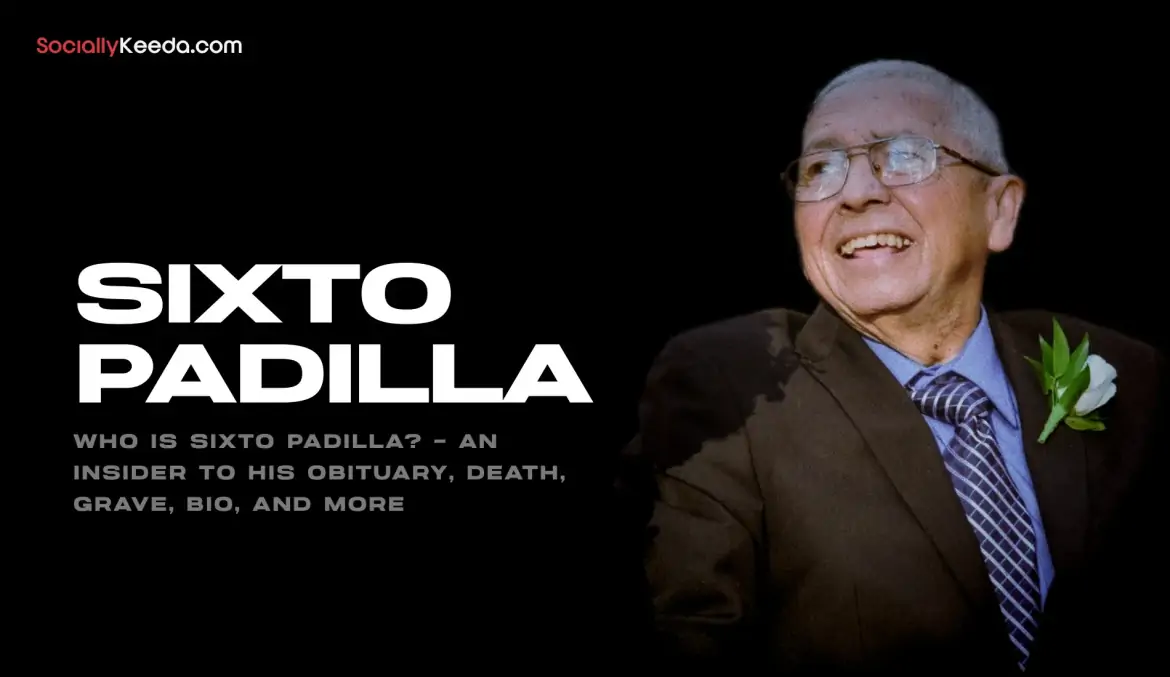Who Is Sixto Padilla? – An Insider To His Obituary, Death, Grave, Bio, And More